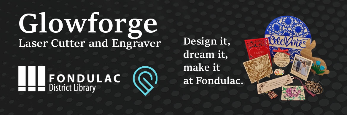 Glowforge slide that reads "Laser cutter and engraver. Design it, dream it, make it at Fondulac."