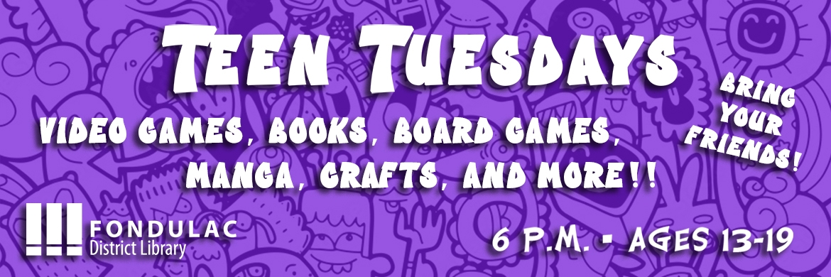 Teen Tuesdays slide that reads "Video games, books, board games, manga, crafts, and more! Bring your friends! 6pm, ages 13 to 19."